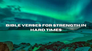 Bible Verses for Strength in Hard Times