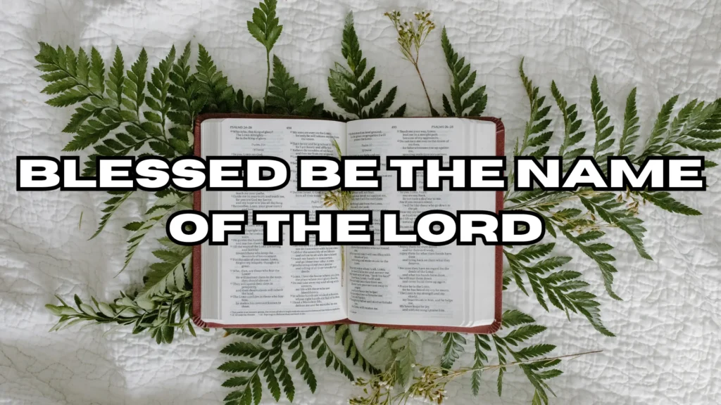Blessed Be the Name of the Lord