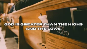 God Is Greater Than the Highs and the Lows