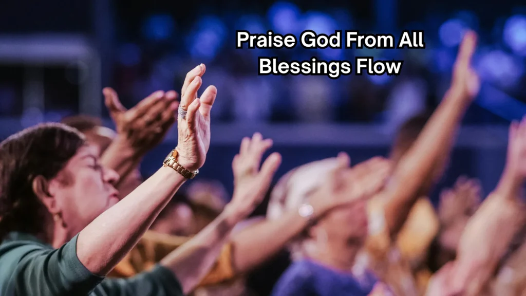 Praise God From All Blessings Flow Lyrics, Meaning, Bible Verses, and the Story Behind the Hymn